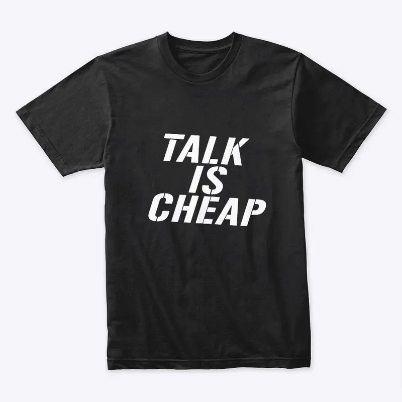 Talk is cheap shirt